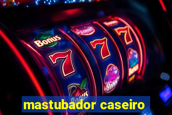 mastubador caseiro